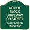 Signmission Do Not Block Driveway or Street 24 Hour Access Required Heavy-Gauge Alum Sign, 18" H, G-1818-24174 A-DES-G-1818-24174 - alternate 1
